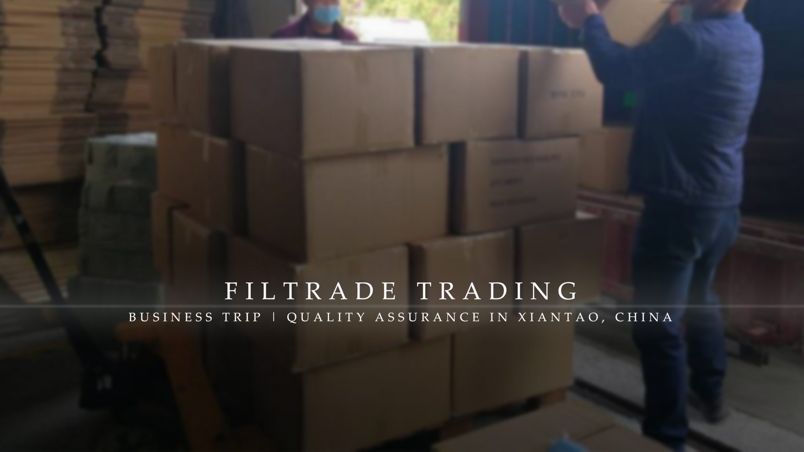 [Business Trip @ Filtrade Trading] Quality Assurance In Xiantao, China 20210430