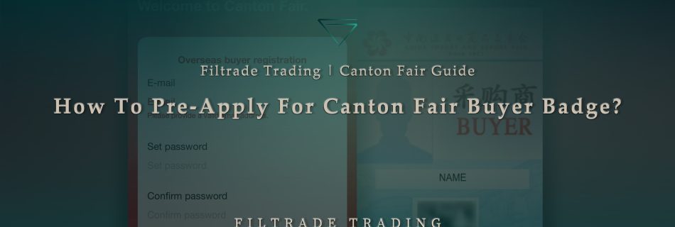 [Banner @ Filtrade Trading] How To Pre-Apply For Canton Fair Buyer Badge 20241011