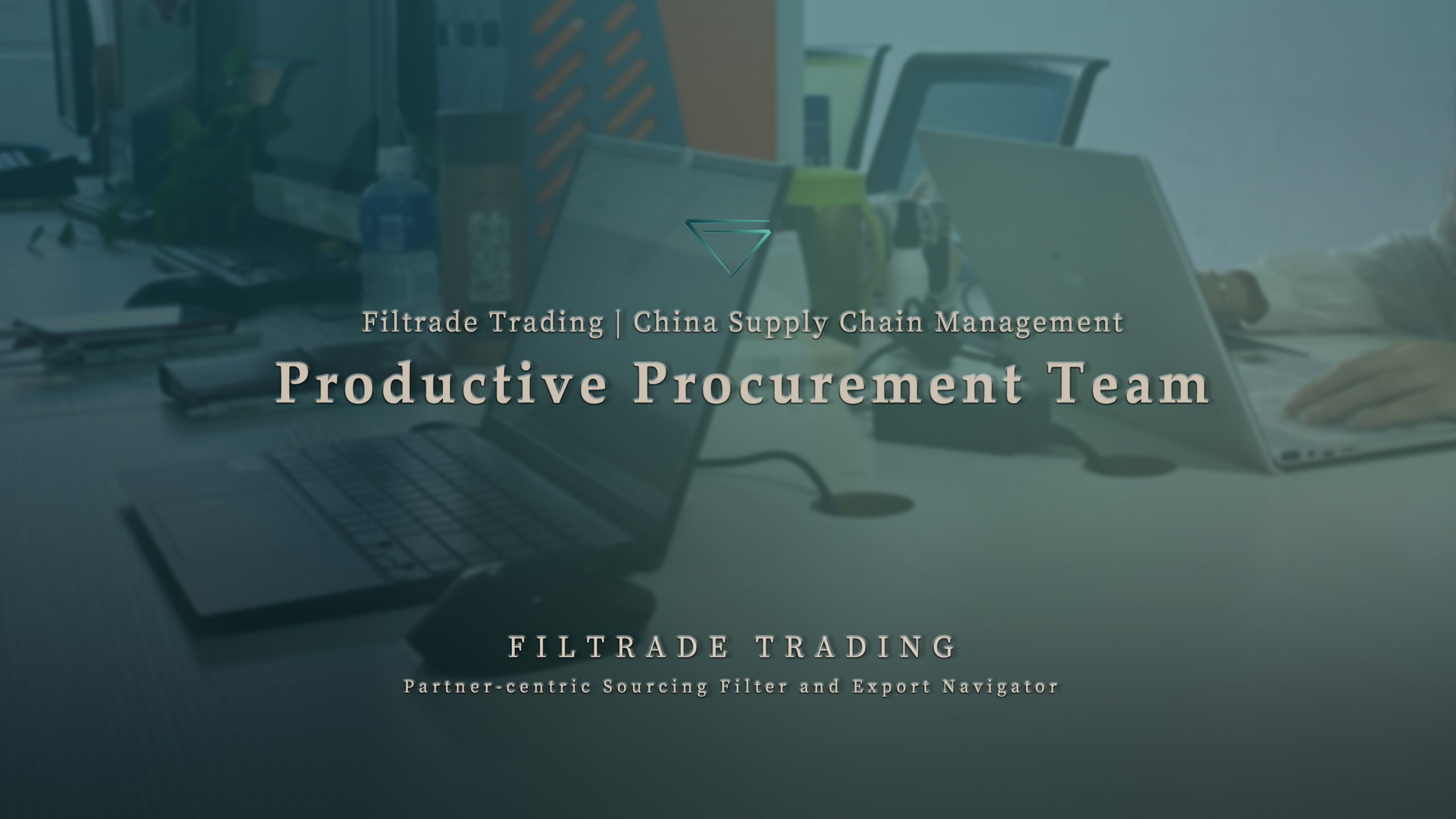 [Filtrade Trading] Productive Procurement Team From China 