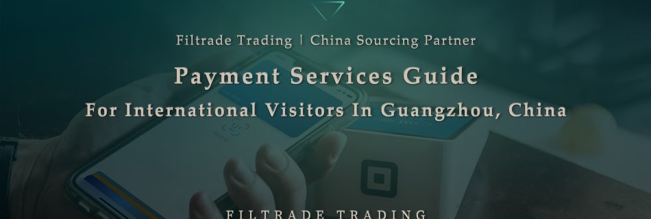 [Banner @ Filtrade Trading] Guide to Payment Services for International Visitors in Guangzhou, China 20240319